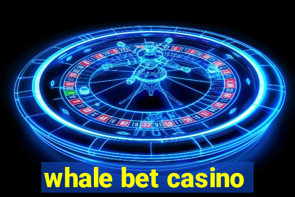 whale bet casino